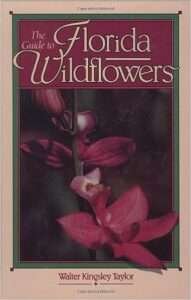 The Guide to Florida Wildflowers by Walter Kingsley Taylor